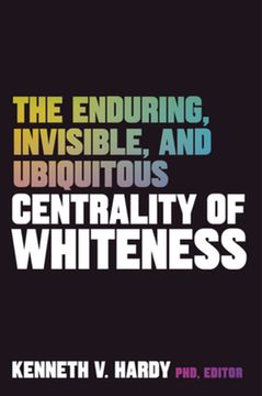 portada The Enduring, Invisible, and Ubiquitous Centrality of Whiteness (in English)