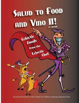 portada Salud To Food And Vino II!: Eclectic Foods from the Eclectic Chef (en Inglés)