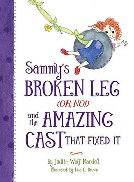 portada Sammy's Broken Leg (Oh, No!) and the Amazing Cast That Fixed It (en Inglés)
