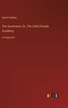 portada The Governess; Or, The Little Female Academy: in large print (en Inglés)