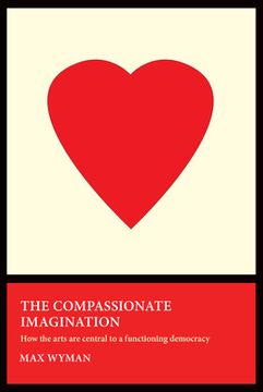 portada The Compassionate Imagination: How the Arts Are Central to a Functioning Democracy (en Inglés)