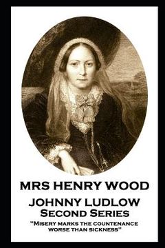 portada Mrs Henry Wood - Johnny Ludlow - Second Series: 'Misery marks the countenance worse than sickness'' (in English)