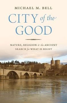 portada City of the Good: Nature, Religion, and the Ancient Search for What is Right (en Inglés)