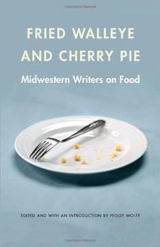 portada Fried Walleye and Cherry Pie: Midwestern Writers on Food (At Table) (in English)