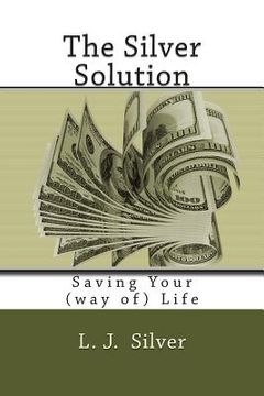 portada The Silver Solution: Saving Your (way of) Life (en Inglés)