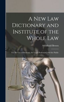 portada A New Law Dictionary and Institute of the Whole Law: For the Use of Students, the Legal Profession, and the Public