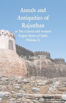 portada Annals and Antiquities of Rajasthan or The Central and western Rajput States of India: (Volume I) (en Inglés)