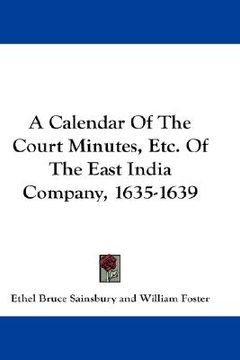 portada a calendar of the court minutes, etc. of the east india company, 1635-1639 (en Inglés)