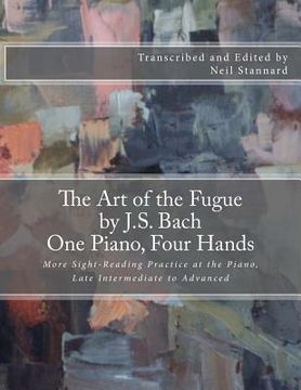 portada The Art of the Fugue by J.S. Bach, One Piano Four Hands: More Sight-Reading Practice at the Piano, Late Intermediate to Advanced (in English)