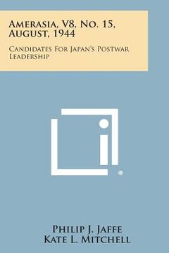 portada Amerasia, V8, No. 15, August, 1944: Candidates for Japan's Postwar Leadership