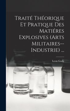 portada Traité Théorique Et Pratique Des Matiéres Explosives (Arts Militaires--Industrie) ... (in French)