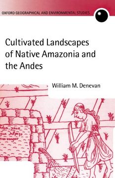 portada Cultivated Landscapes of Native Amazonia and the Andes (Oxford Geographical and Environmental Studies Series) (en Inglés)