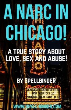 portada A Narc in Chicago!: A True Story about Love, Sex and Abuse (en Inglés)