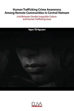 portada Human Trafficking Crime Awareness Among Remote Communities in Central Vietnam: Link Between Gender Inequality Culture and Human Trafficking Issue (en Inglés)
