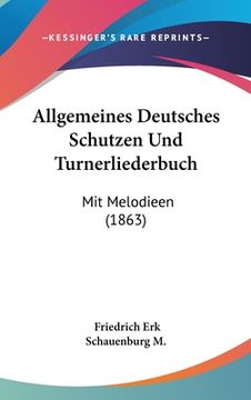 portada Allgemeines Deutsches Schutzen Und Turnerliederbuch: Mit Melodieen (1863) (en Alemán)