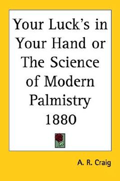 portada your luck's in your hand or the science of modern palmistry 1880 (in English)