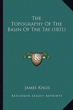 portada the topography of the basin of the tay (1831) (en Inglés)