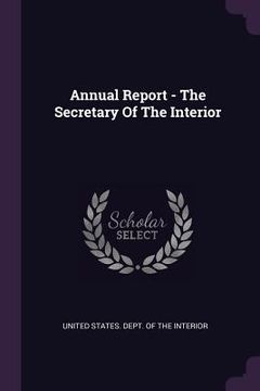 portada Annual Report - The Secretary Of The Interior (in English)