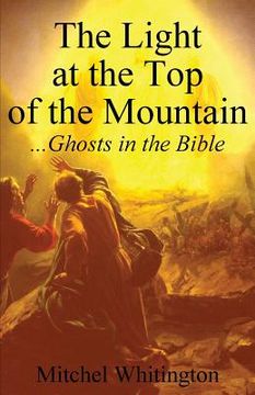 portada The Light at the Top of the Mountain: Ghosts in the Bible (in English)