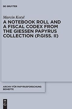 portada A Notebook Roll and a Fiscal Codex From the Giessen Papyrus Collection (P. Giss. Ii) (in English)