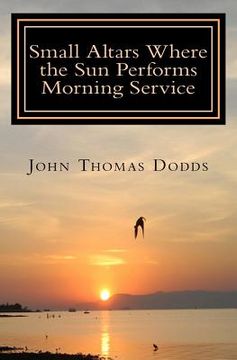portada Small Altars where the Sun Performs Morning Service (en Inglés)