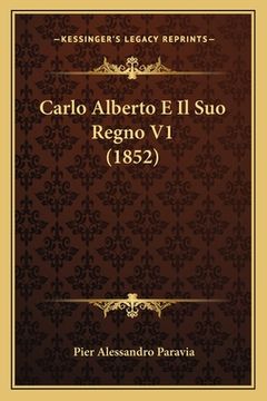 portada Carlo Alberto E Il Suo Regno V1 (1852) (in Italian)