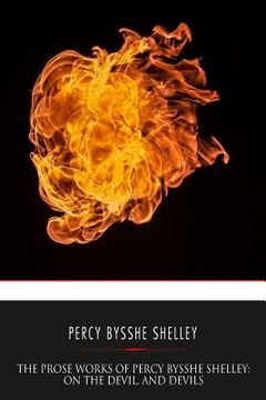portada The Prose Works of Percy Bysshe Shelley: On the Devil, and Devils (en Inglés)