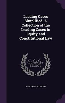 portada Leading Cases Simplified. A Collection of the Leading Cases in Equity and Constitutional Law (en Inglés)