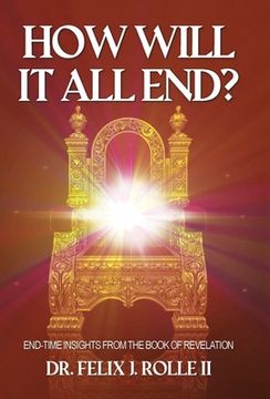 portada How Will It All End?: End-Time Insights from the Book of Revelation