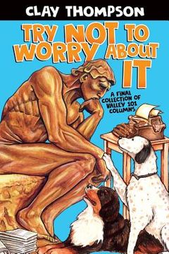 portada Try Not to Worry About It: A Final Collection of Valley 101 Columns (in English)