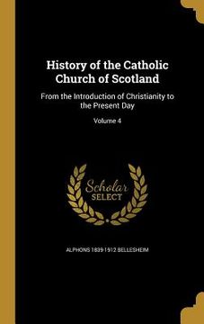 portada History of the Catholic Church of Scotland: From the Introduction of Christianity to the Present Day; Volume 4 (in English)