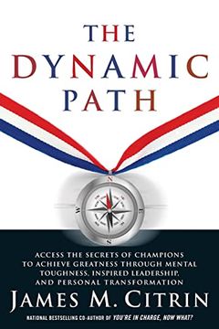 portada The Dynamic Path: Access the Secrets of Champions to Achieve Greatness Through Mental Toughness, Inspired Leadership and Personal Transformation (en Inglés)