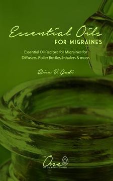 portada Essential Oils for Migraines: Essential Oil Recipes for Migraines for Diffusers, Roller Bottles, Inhalers & More. (en Inglés)