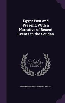 portada Egypt Past and Present, With a Narrative of Recent Events in the Soudan (in English)