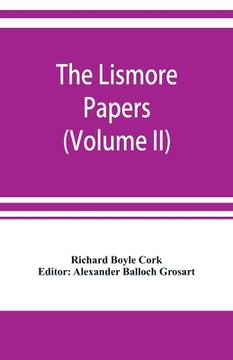 portada The Lismore papers, Autobiographical notes, remembrances and diaries of Sir Richard Boyle, first and 'great' Earl of Cork (Volume II) (en Inglés)