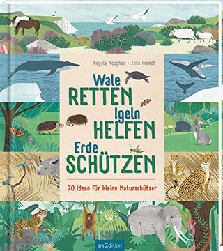 portada Wale Retten, Igeln Helfen, Erde Schützen: 70 Ideen für Kleine Naturschützer (en Alemán)