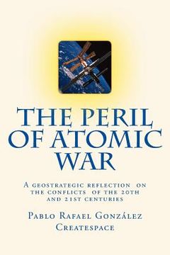 portada The Peril of Atomic War: A geostrategic reflection on the conflicts of the 20th and 21st centuries (en Inglés)