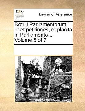 portada rotuli parliamentorum; ut et petitiones, et placita in parliamento ... volume 6 of 7 (en Inglés)