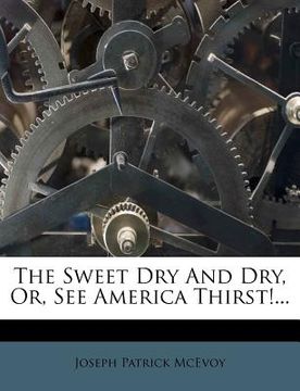 portada the sweet dry and dry, or, see america thirst!... (en Inglés)