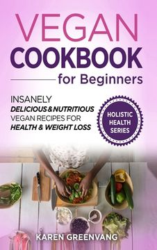 portada Vegan Cookbook for Beginners: Insanely Delicious and Nutritious Vegan Recipes for Health & Weight Loss (en Inglés)