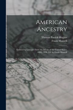 portada American Ancestry: Embracing Lineages From the Whole of the United States. 1888[-1898. Ed. by Frank Munsell (en Inglés)