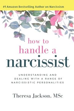 portada How to Handle a Narcissist: Understanding and Dealing With a Range of Narcissistic Personalities: 1 (Narcissism and Emotional Abuse Toolkit: How to Handle Narcissists and Heal From Emotional Abuse) 