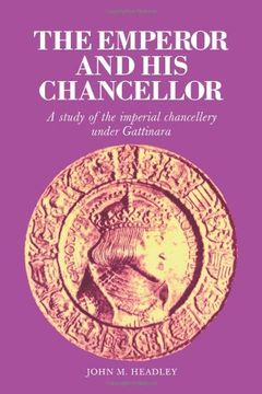 portada The Emperor and his Chancellor: A Study of the Imperial Chancellery Under Gattinara (Cambridge Studies in Early Modern History) (en Inglés)