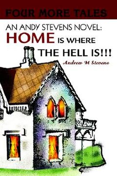 portada an andy stevens novel: home is where the hell is!!!: four more tales (en Inglés)