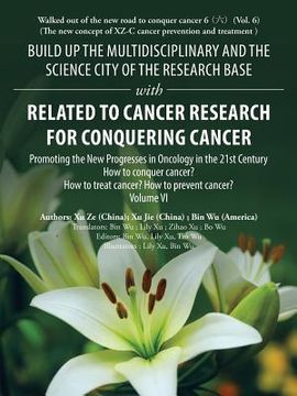portada Build up the Multidisciplinary and the Science City of the Research Base with Related to Cancer Research for Conquering Cancer: Promoting the New Prog (in English)