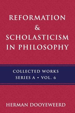 portada Reformation & Scholasticism: The Philosophy of the Cosmonomic Idea and the Scholastic Tradition in Christian Thought (en Inglés)