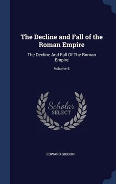 portada The Decline and Fall of the Roman Empire: The Decline And Fall Of The Roman Empire; Volume 5 (en Inglés)