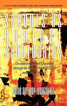 portada schools as radical sanctuaries: decolonizing urban education through the eyes of youth of color and their teachers(hc) (en Inglés)