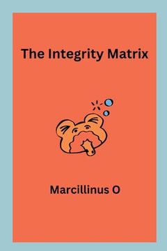 portada The Integrity Matrix (en Inglés)