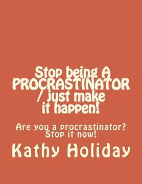 portada Stop Being A Procrastinator And Just Make It Happen (en Inglés)
